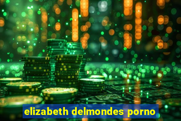 elizabeth delmondes porno